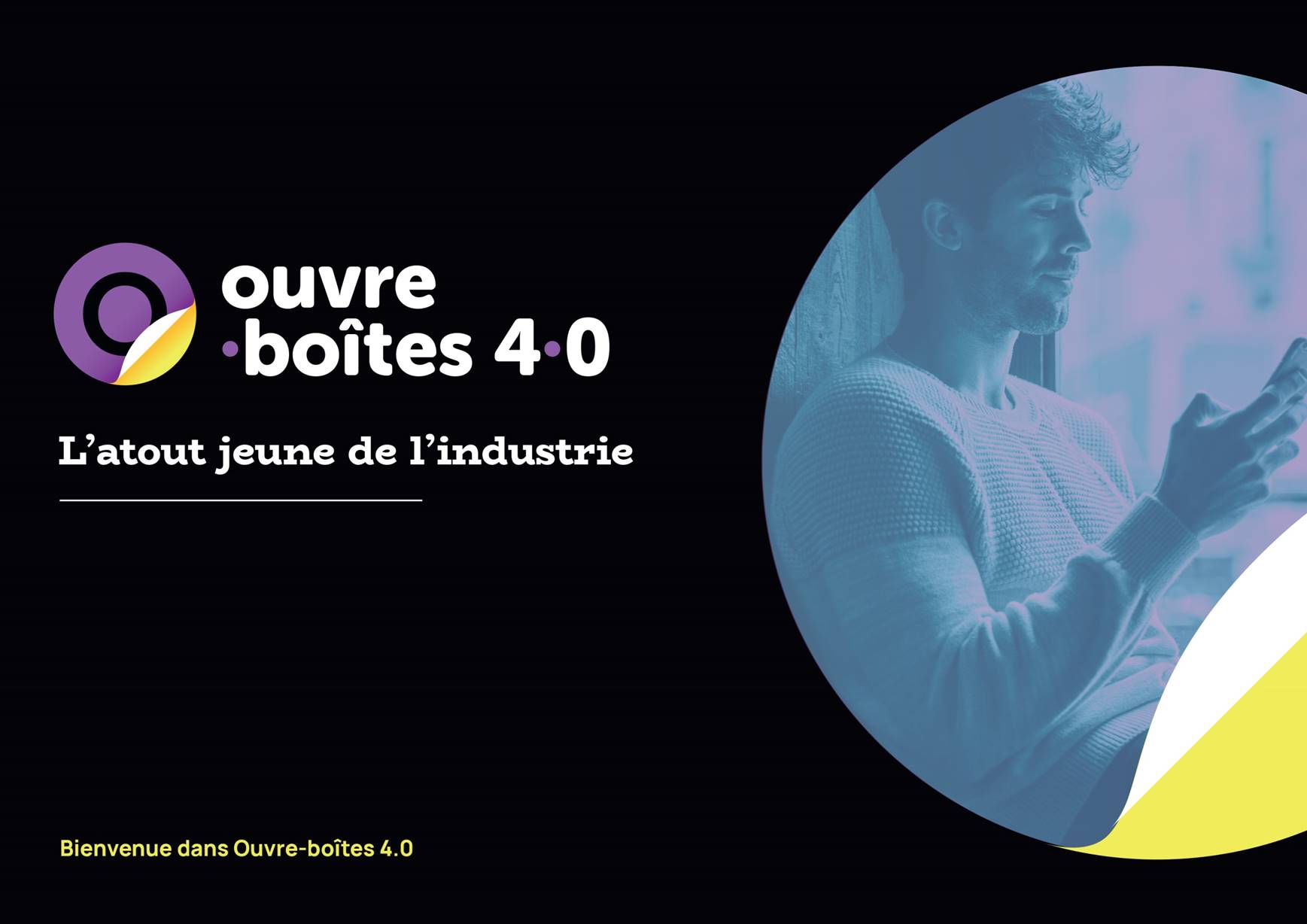 Et si c'était vous qui leur donniez envie ?Ouvre-Boîtes 4.0, l'atout jeune de l'industrie.